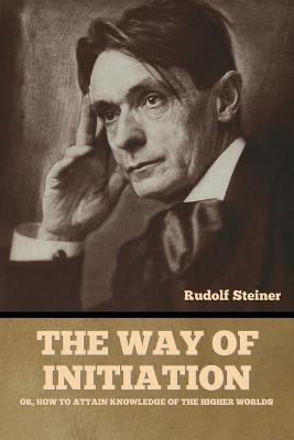 The Way of Initiation(English, Paperback, Steiner Rudolf)