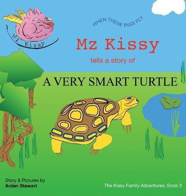 Mz Kissy Tells the Story of a Very Smart Turtle(English, Hardcover, Stewart Arden)