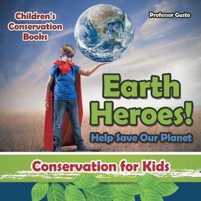 Earth Heroes! Help Save Our Planet - Conservation for Kids - Children's Conservation Books(English, Paperback, Gusto Professor)