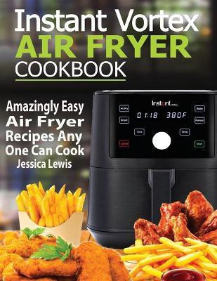 Instant Vortex Air Fryer Cookbook(English, Paperback, Lewis Jessica)