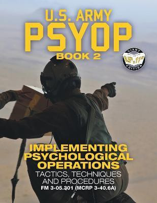 US Army PSYOP Book 2 - Implementing Psychological Operations(English, Paperback, U S Army)