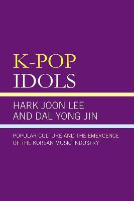 K-Pop Idols(English, Paperback, Lee Hark Joon Professor, School of Communication, Simon Fraser University)