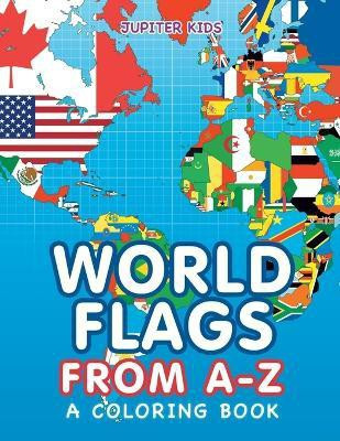 World Flags from A-Z (A Coloring Book)(English, Paperback, Jupiter Kids)