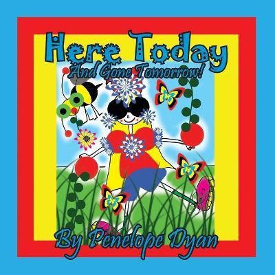 Here Today And Gone Tomorrow!(English, Paperback, Dyan Penelope)