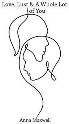 Love, Lust & a Whole Lot of You(English, Paperback, Maxwell Anna)