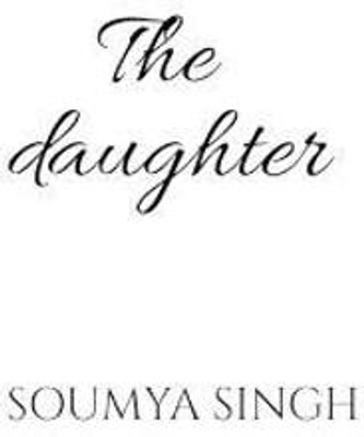 The daughter(English, Paperback, Singh Soumya)