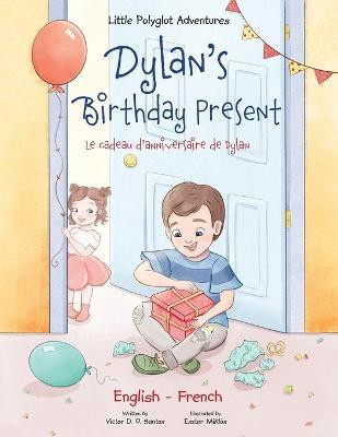 Dylan's Birthday Present/Le Cadeau d'anniversaire de Dylan(English, Paperback, Dias de Oliveira Santos Victor)