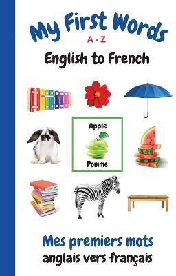 My First Words A - Z English to French(English, Paperback, Purtill Sharon)