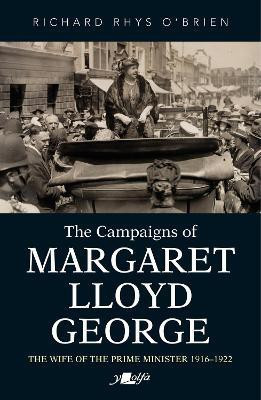 Campaigns of Margaret Lloyd George, The - The Wife of the Prime Minister 1916-1922(English, Paperback, O'Brien Richard Rhys)