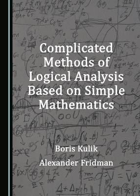 Complicated Methods of Logical Analysis Based on Simple Mathematics(English, Hardcover, Kulik Boris)