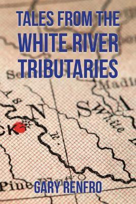 Tales from the White River Tributaries(English, Paperback, Renfro Gary)