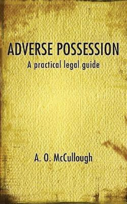 Adverse Possession - A Practical Legal Guide(English, Paperback, McCullough A. O.)