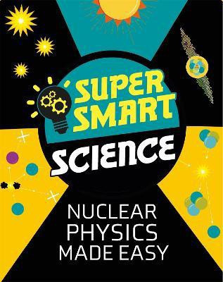 Super Smart Science: Nuclear Physics Made Easy(English, Paperback, Bluteau Matthew Dr)