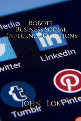 Robots Business Social Influence Questions(English, Paperback, Lok John)