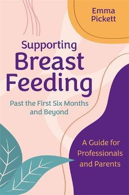 Supporting Breastfeeding Past the First Six Months and Beyond(English, Paperback, Pickett Emma)