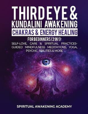 Third Eye & Kundalini Awakening + Chakras & Energy Healing For Beginners (2 in 1)(English, Paperback, Awakening Academy Spiritual)