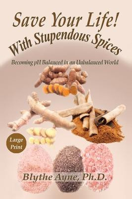 Save Your Life with Stupendous Spices(English, Paperback, Ayne Blythe)