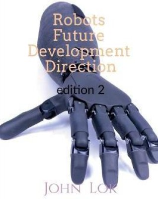 Robots Future Development Direction edition 2(English, Paperback, Lok John)