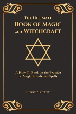 The Ultimate Book of Magic and Witchcraft(English, Paperback, Macedo Pierre)