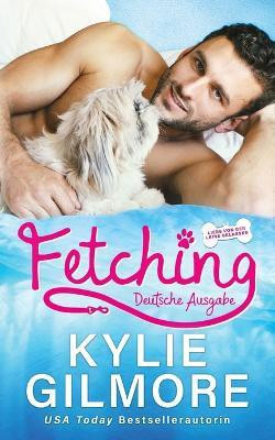 Fetching - Deutsche Ausgabe(German, Paperback, Gilmore Kylie)