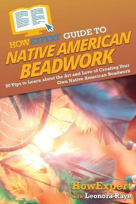 HowExpert Guide to Native American Beadwork(English, Paperback, Howexpert Leonora)