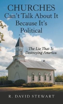 Churches Can't Talk About It Because It's Political(English, Hardcover, Stewart R David)