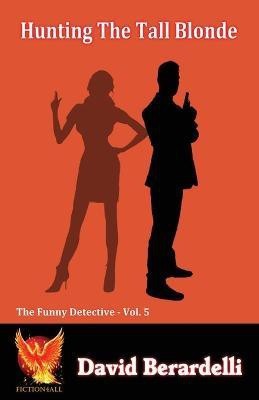 Hunting The Tall Blonde (Funny Detective Vol 5)(English, Paperback, Berardelli David)