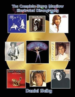 The Complete Barry Manilow Illustrated Discography(English, Paperback, Selby Daniel)