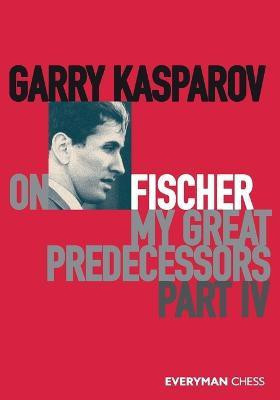 Garry Kasparov on Fischer - My Great Predecessors Part 4(English, Paperback, Kasparov Garry)