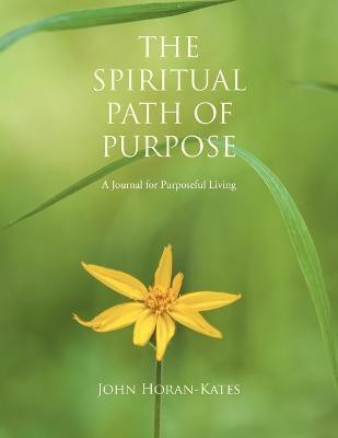 The Spiritual Path of Purpose(English, Paperback, Horan-Kates John)