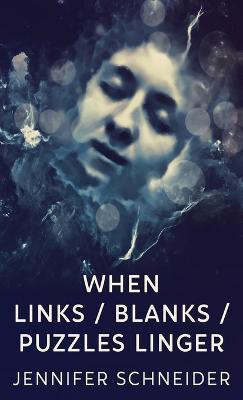 When Links / Blanks / Puzzles Linger(English, Hardcover, Schneider Jennifer)