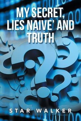 My Secret, Lies Naive' and Truth(English, Paperback, Walker Star)