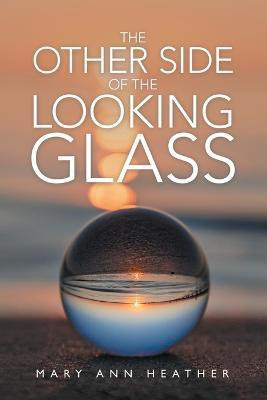 The Other Side of the Looking Glass(English, Paperback, Heather Mary Ann)