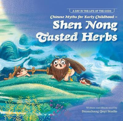 Chinese Myths for Early Childhood--Shen Nong Tasted Herbs(English, Paperback, N, A Duan Zhang Quyi Studio)