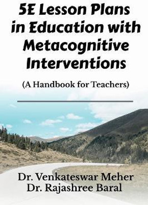 5e Lesson Plans in Education with Metacognitive Interventions(English, Paperback, AMP Venkateswar Meher)