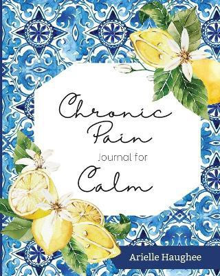 Chronic Pain Journal for Calm(English, Paperback, Haughee Arielle)