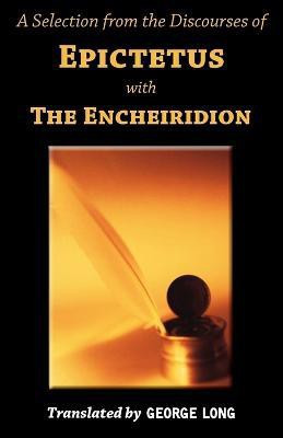 A Selection from the Discourses of Epictetus with the Encheiridion(English, Paperback, Epictetus)