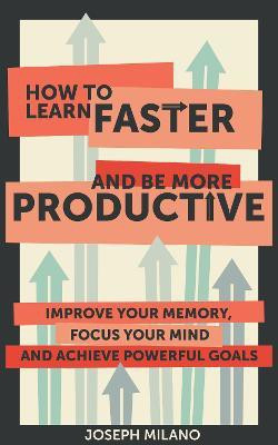 How to Learn Faster and Be More Productive(English, Paperback, Milano Joseph)
