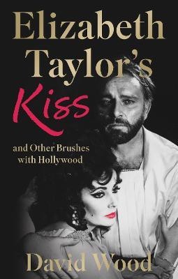 Elizabeth Taylor's Kiss and Other Brushes with Hollywood(English, Paperback, Wood David)