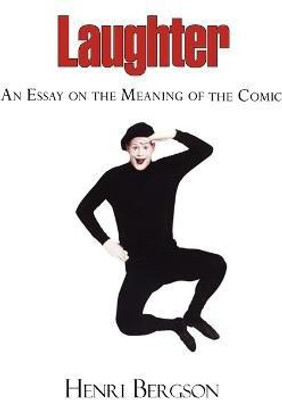 Laughter - An Essay on the Meaning of the Comic(English, Paperback, Bergson Henri Louis)
