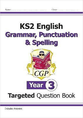 KS2 English Year 3 Grammar, Punctuation & Spelling Targeted Question Book (with Answers)(English, Paperback, CGP Books)