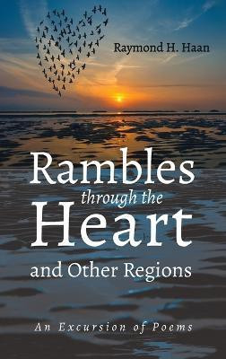 Rambles Through the Heart and Other Regions(English, Hardcover, Haan Raymond H)