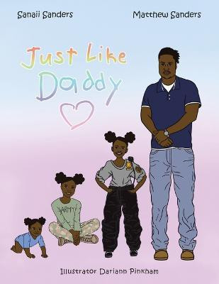 Just Like Daddy(English, Paperback, Sanders Matthew)