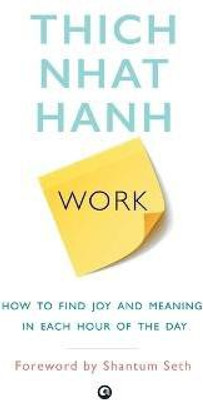 Work  - How to Find Joy and Meaning in Each Hour of the Day(English, Paperback, Hanh Thich Nhat)