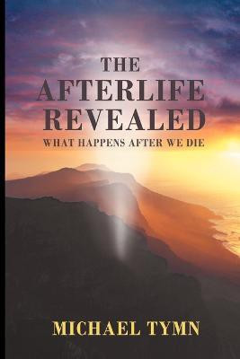 The Afterlife Revealed(English, Paperback, Tymn Michael)