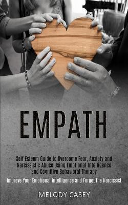 Self Esteem Guide to Overcome Fear, Anxiety and Narcissistic Abuse Using Emotional Intelligence and Cognitive Behavioral Therapy (Improve Your Emotional Intelligence and Forget the Narcissist)(English, Paperback, Casey Melody) Self Esteem Guide to Overcome Fear, Anxiety and Narcissistic Abuse Using Emotional Intelligence and Cognitive Behavioral Therapy (Improve Your Emotional Intelligence and Forget the Narcissist)(English, Paperback, Casey Melody)