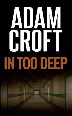 In Too Deep(English, Paperback, Croft Adam)