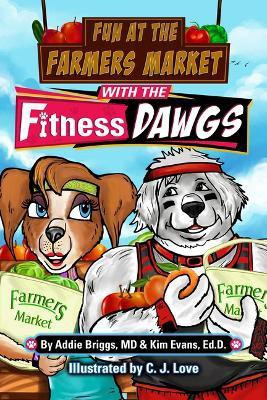 Fun at the Farmers Market with the Fitness DAWGS(English, Paperback, Briggs Addie MD)