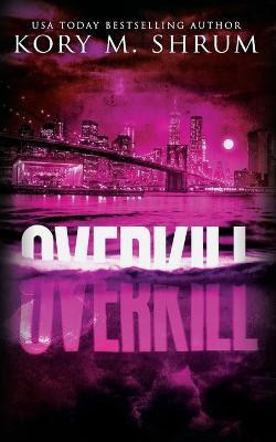 Overkill(English, Paperback, Shrum Kory M)