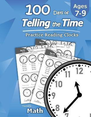 Humble Math - 100 Days of Telling the Time - Practice Reading Clocks(English, Paperback, Math Humble)